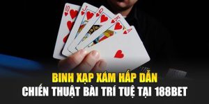 Binh Xạp Xám Hấp Dẫn Chiến Thuật Bài Trí Tuệ Tại 188BET